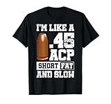 Funny I'm Like 45 ACP Short Fat And Slow Gift