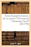  Cours du papier-monnaie, depuis l\'époque du 1er janvier 1791 jusqu\'à celle du 7 thermidor l\'an IV