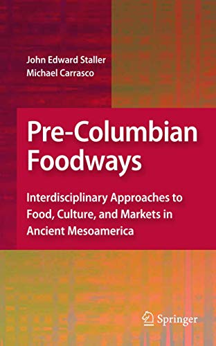 Pre-Columbian Foodways: Interdisciplinary Approaches to Food, Culture, and Markets in Ancient Mesoamerica