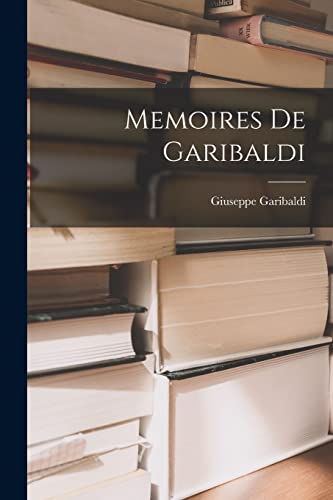 Memoires De Garibaldi (French Edition)