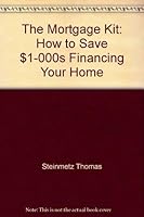 The Mortgage Kit: How to Save $1-000s Financing Your Home 0793102561 Book Cover