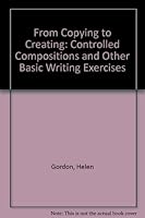 From Copying to Creating: Controlled Compositions & Other Basic Writing Exercises 0030535514 Book Cover