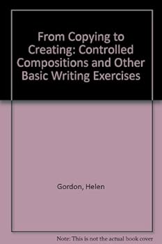 From Copying to Creating: Controlled Compositions & Other Basic Writing Exercises