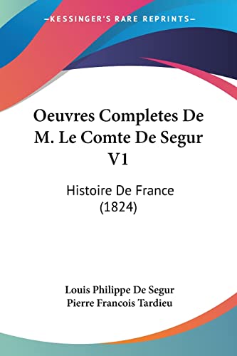 Oeuvres Completes De M. Le Comte De Segur V1: Histoire De France (1824) (French Edition)