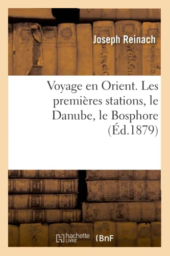 Voyage En Orient. Les Premières Stations, Le Danube, Le Bosphore (Éd.1879) (Histoire) (French Edition)