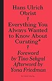 Everything You Always Wanted to Know About Curating*: *But Were Afraid to Ask (Sternberg Press)