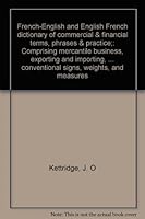 French-English and English French dictionary of commercial & financial terms, phrases & practice;: Comprising mercantile business, exporting and ... and measures B0007ITYZM Book Cover