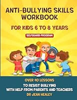 ANTI-BULLYING SKILLS WORKBOOK FOR KIDS 6 TO 8 YEARS: 40 LESSONS TO BUILD RESILIENCE AND ASSERTIVENESS TO RESIST BULLYING WITH HELP FROM PARENTS AND TEACHERS 1764303326 Book Cover