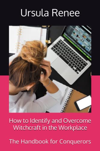 How to Identify and Overcome Witchcraft in the Workplace: The Handbook for Conquerors (Creating an a List Prayer Closet)