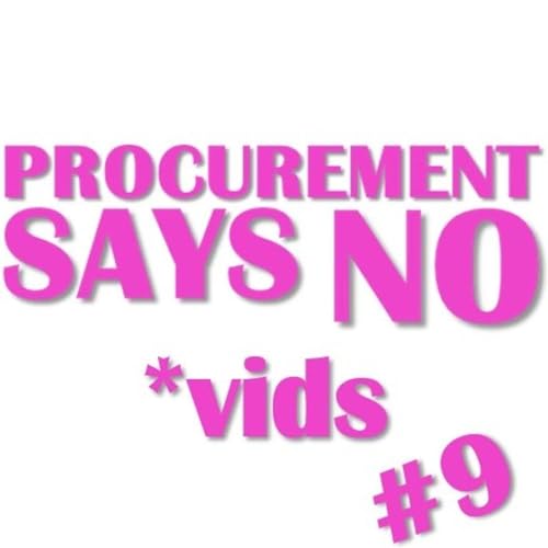 Procurement Says No Vids Ep9 No elaboration