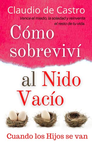 CÃ³mo SobrevivÃ­ al Nido VacÃ­o / Cuando los HIJOS se van: Aprende a vencer el miedo, la soledad y reinventar el resto de tu vida. (Libro de autoayuda) (Spanish Edition)