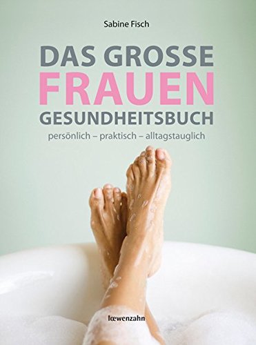 Das große Frauengesundheitsbuch. persönlich - praktisch - alltagstauglich