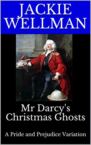 Mr Darcy's Christmas Ghosts: A Pride and Prejudice Variation by [Jackie Wellman]