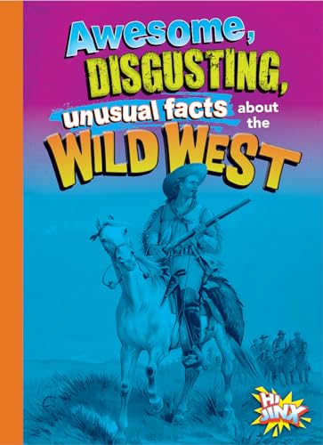 Awesome, Disgusting, Unusual Facts about the Wild West (Gross, Awesome History)