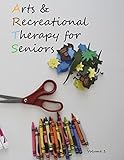Arts and Recreational Therapy for Seniors: Volume 1