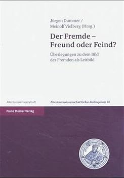 Der Fremde - Freund Oder Feind?: Uberlegungen Zu Dem Bild Des Fremden ALS Leitbild