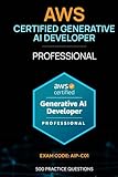 AWS Certified Generative AI Developer - Professional Exam Code: AIP-C01: 500 Practice Questions