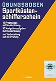  Übungsbogen Sportküstenschifferschein: 15 Fragebogen mit Musterlösung. 10 Navigationsaufgaben mit Musterlösung. Zur Vorbereitung auf die Prüfung