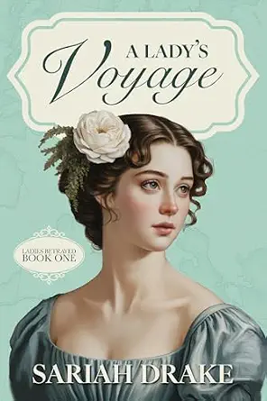 A Lady's Voyage: A Clean Regency Romance (Ladies Betrayed Book 1)