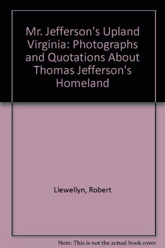 Mr. Jefferson's Upland Virginia: Photographs and Quotations About Thomas Jefferson's Homeland [Idioma Inglés]