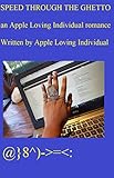 SPEED THROUGH THE GHETTO: An Apple Loving Individual Sc-Fi Romance (The Apple Loving Individual Saga) (English Edition)