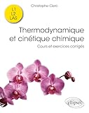  Thermodynamique et cinétique chimique: Cours et exercices corrigés