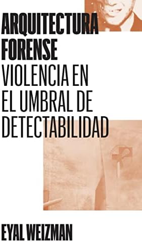 Arquitectura forense: Violencia en el umbral de detectabilidad: 2 (Colección)