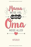  Mama weiss viel aber Oma weiss alles: A5 Notizbuch 120 Seiten liniert als Geschenk für Oma  Geburtstagsgeschenk oder Geschenke zu Weihnachten mit ... Omas Backrezepte, Notizen und Erinnerungen