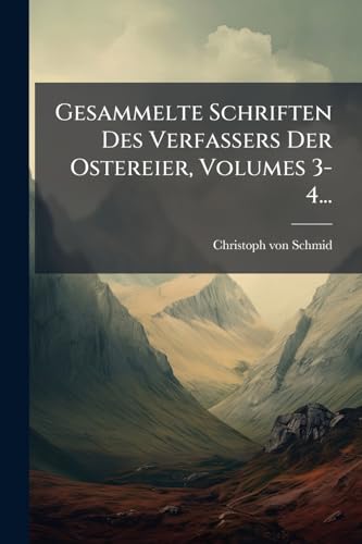 Gesammelte Schriften Des Verfassers Der Ostereier, Volumes 3-4... (German Edition)
