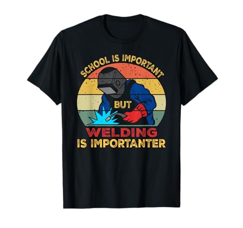 School is Important But Welding T-Shirt