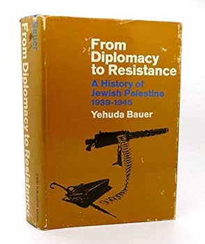 Hardcover From Diplomacy to Resistance: a History of Jewish Palestine, 1939-1945 Book
