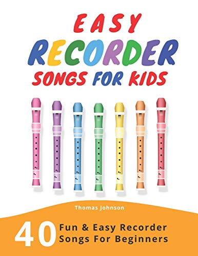 Easy Recorder Songs For Kids: 40 Fun & Easy Recorder Songs for Beginners