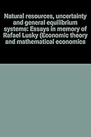 Natural resources, uncertainty, and general equilibrium systems: Essays in memory of Rafael Lusky 0121061507 Book Cover