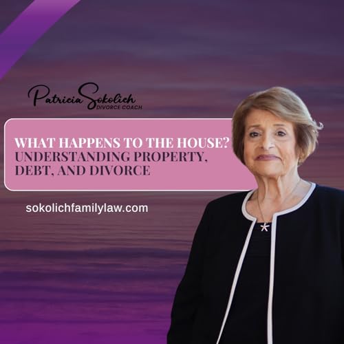 What Happens to the House? Understanding Property, Debt, and Divorce