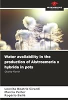 Water availability in the production of Alstroemeria x hybrida in pots: Quality Florist 6206816419 Book Cover