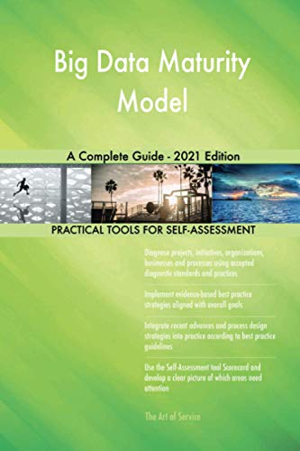  Big Data Maturity Model A Complete Guide - 2021 Edition