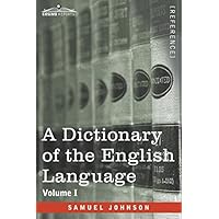 A Dictionary of the English Language, Volume I (in two volumes)