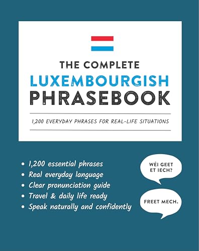 The Complete Luxembourgish Phrasebook: 1,200 Everyday Phrases for Real-Life Situations, Core Vocabulary for Daily Communication, A Practical Speaking Guide (Learn Luxembourgish)