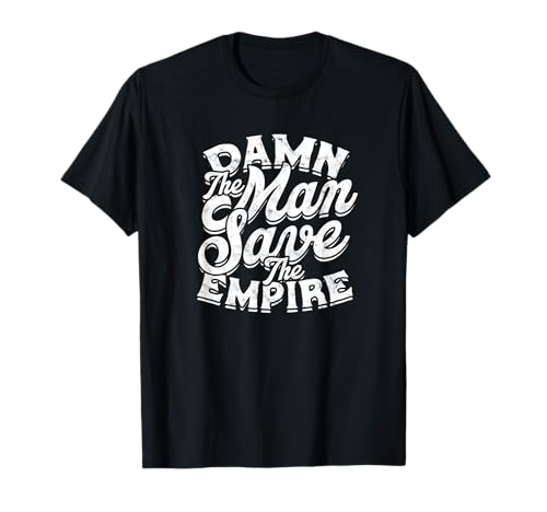 Damn the man save the empire - Strength Motivational Man T-Shirt