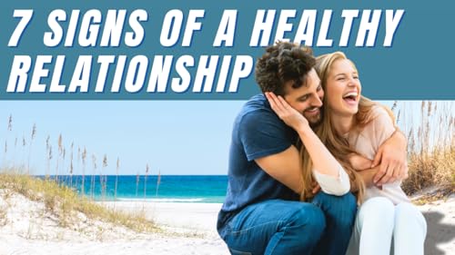 Identifying Green Flags: 7 Markers of a Healthy Relationship