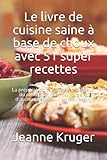 Le livre de cuisine saine à base de choux avec 51 super recettes: La préparation parfaite ...