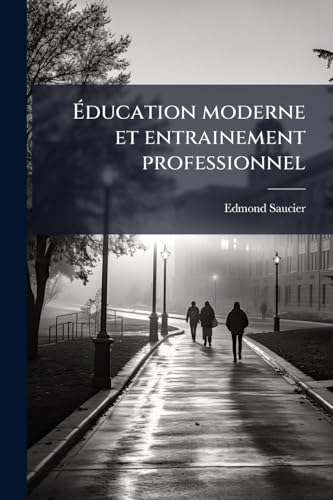 Éducation moderne et entrainement professionnel (French Edition)