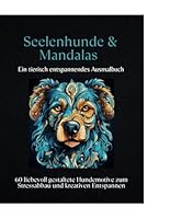 Seelenhunde & Mandalas - Ein tierisch entspannendes Ausmalbuch: 60 liebevoll gestaltete Hundemotive zum Stressabbau und kreativen Entspannen (German Edition) B0F66NPSG1 Book Cover