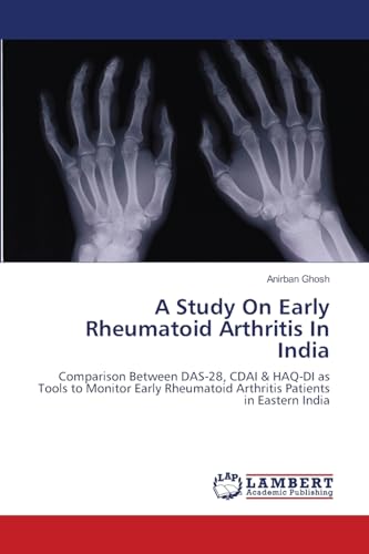 A Study On Early Rheumatoid Arthritis In India: Comparison Between DAS-28, CDAI & HAQ-DI as Tools to Monitor Early Rheumatoid Arthritis Patients in Eastern India