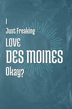 Paperback I Just Freaking Love Des Moines Okay? Book