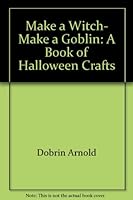 Make a Witch, Make a Goblin: A Book of Halloween Crafts 0590074504 Book Cover