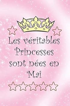 Les V?ritables Princesses Sont N?es en Mai : Cahier Personnalis? et Original Pour Offrir en Cadeau Pour les Anniversaires. il y a des Rubriques ? Compl?ter. un Joli Cadeau Pour les Enfants... (Cahier