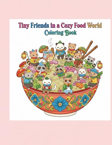 Tiny Friends in a Cozy Food World Coloring Book