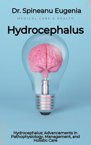 Hydrocephalus: Advancements in Pathophysiology, Management, and Holistic Care (English Edition)