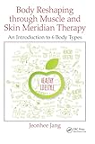Body Reshaping through Muscle and Skin Meridian Therapy: An Introduction to 6 Body Types